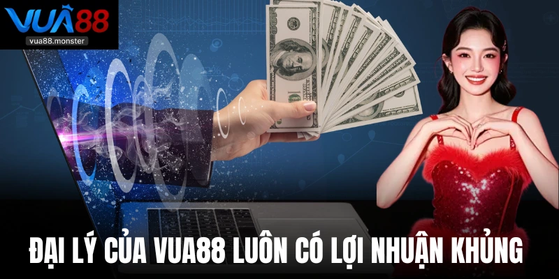 Đại lý của Vua88 luôn có lợi nhuận khủng 